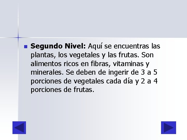 n Segundo Nivel: Aquí se encuentras las plantas, los vegetales y las frutas. Son