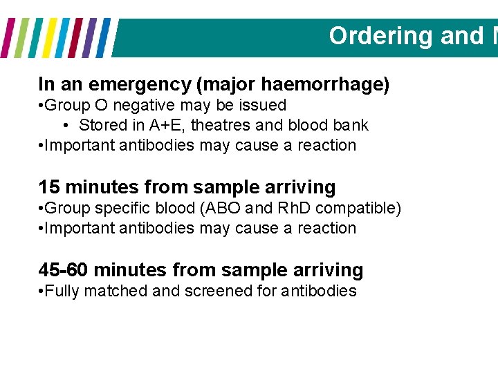 Ordering and M In an emergency (major haemorrhage) • Group O negative may be