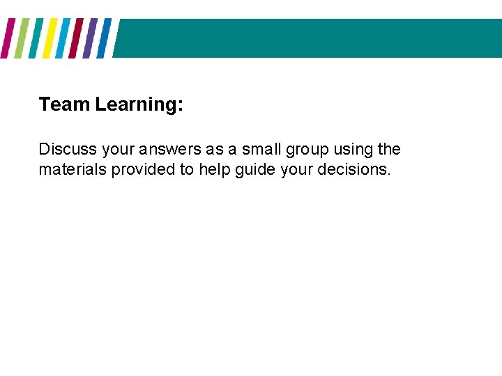 Team Learning: Discuss your answers as a small group using the materials provided to
