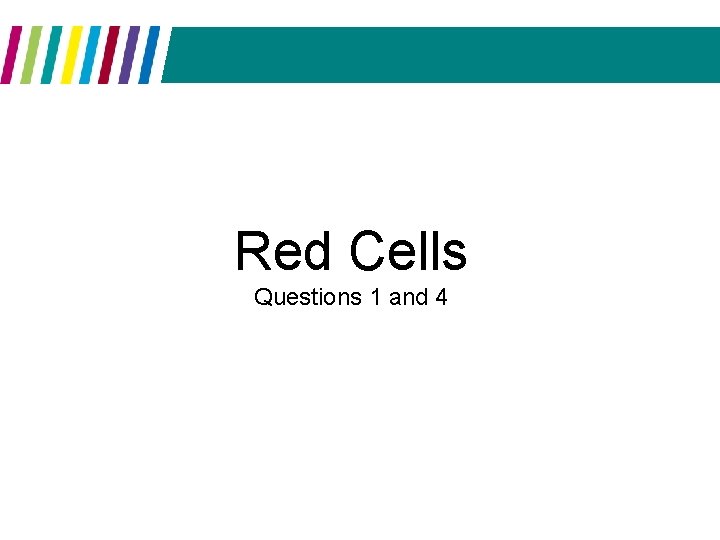 Red Cells Questions 1 and 4 