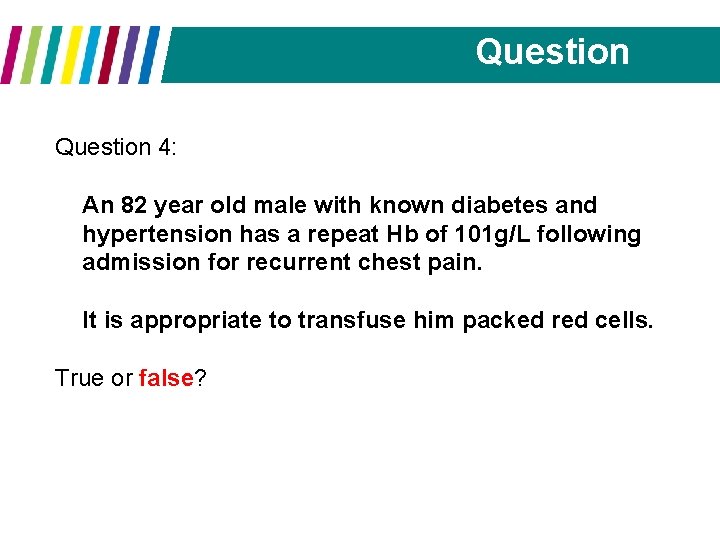 Question 4: An 82 year old male with known diabetes and hypertension has a