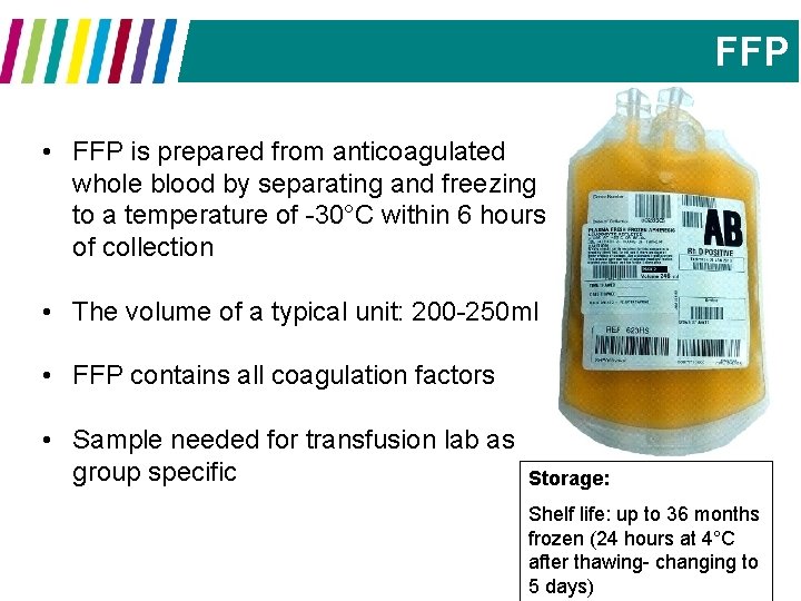 FFP • FFP is prepared from anticoagulated whole blood by separating and freezing to