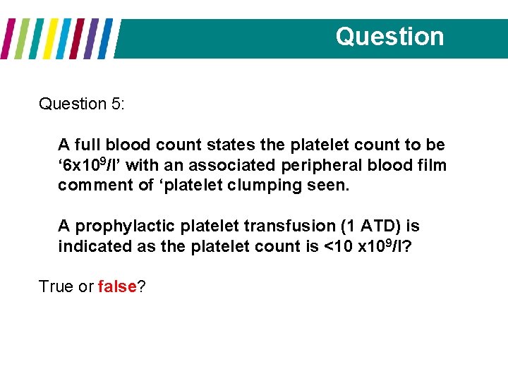 Question 5: A full blood count states the platelet count to be ‘ 6