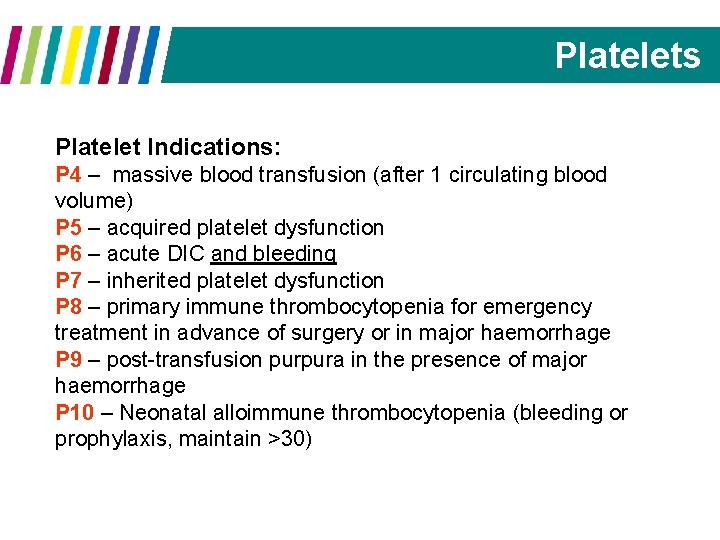 Platelets Platelet Indications: P 4 – massive blood transfusion (after 1 circulating blood volume)