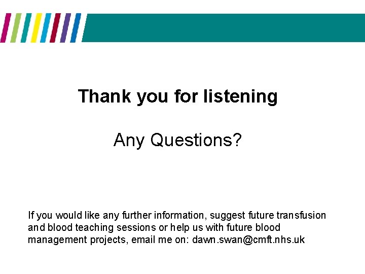 Thank you for listening Any Questions? If you would like any further information, suggest