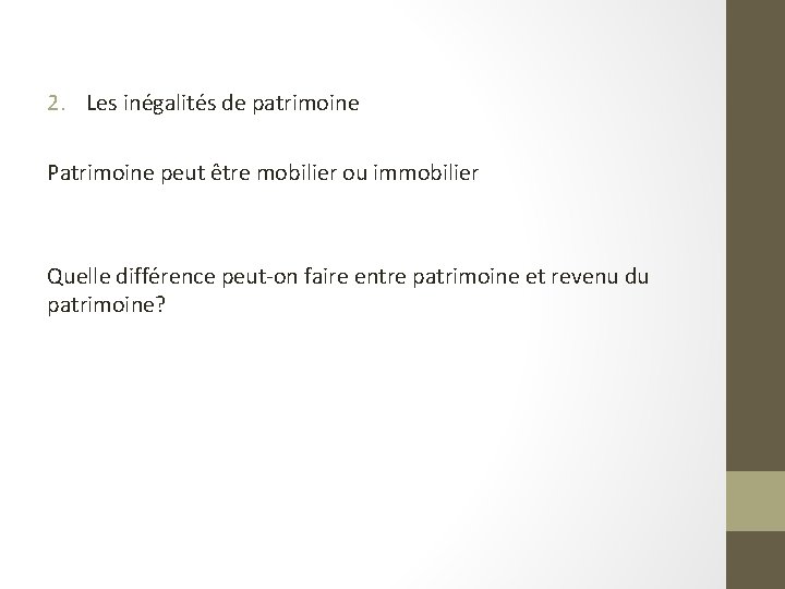 2. Les inégalités de patrimoine Patrimoine peut être mobilier ou immobilier Quelle différence peut-on