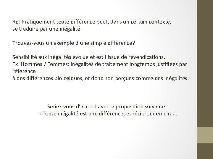 Rq: Pratiquement toute différence peut, dans un certain contexte, se traduire par une inégalité.