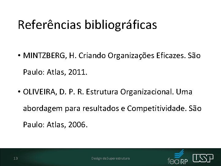 Referências bibliográficas • MINTZBERG, H. Criando Organizações Eficazes. São Paulo: Atlas, 2011. • OLIVEIRA,