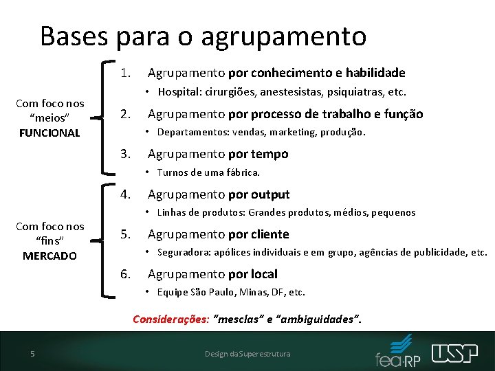 Bases para o agrupamento 1. Com foco nos “meios” FUNCIONAL Agrupamento por conhecimento e