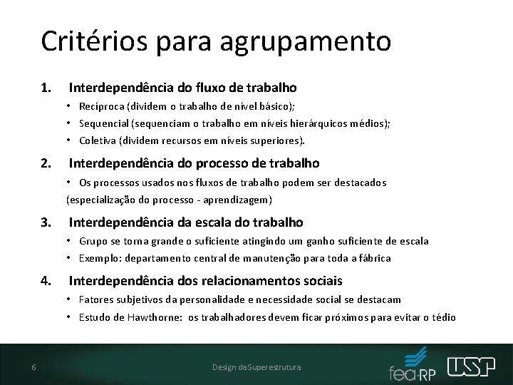 Critérios para agrupamento 1. Interdependência do fluxo de trabalho • Recíproca (dividem o trabalho