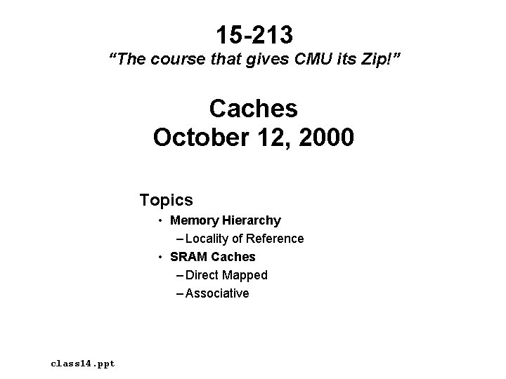 15 -213 “The course that gives CMU its Zip!” Caches October 12, 2000 Topics