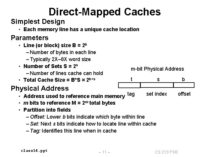 Direct-Mapped Caches Simplest Design • Each memory line has a unique cache location Parameters