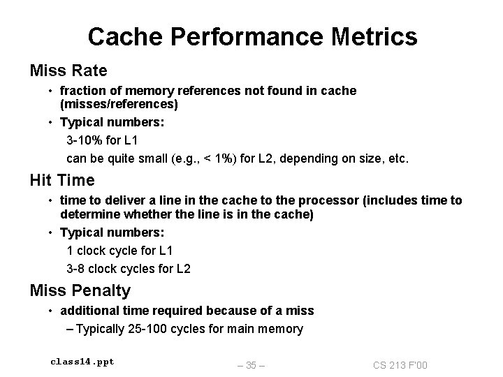 Cache Performance Metrics Miss Rate • fraction of memory references not found in cache