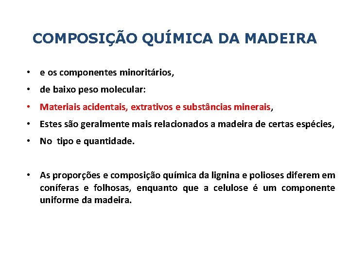 COMPOSIÇÃO QUÍMICA DA MADEIRA • e os componentes minoritários, • de baixo peso molecular: