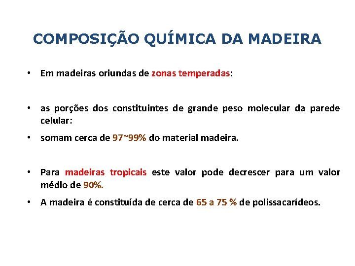 COMPOSIÇÃO QUÍMICA DA MADEIRA • Em madeiras oriundas de zonas temperadas: • as porções