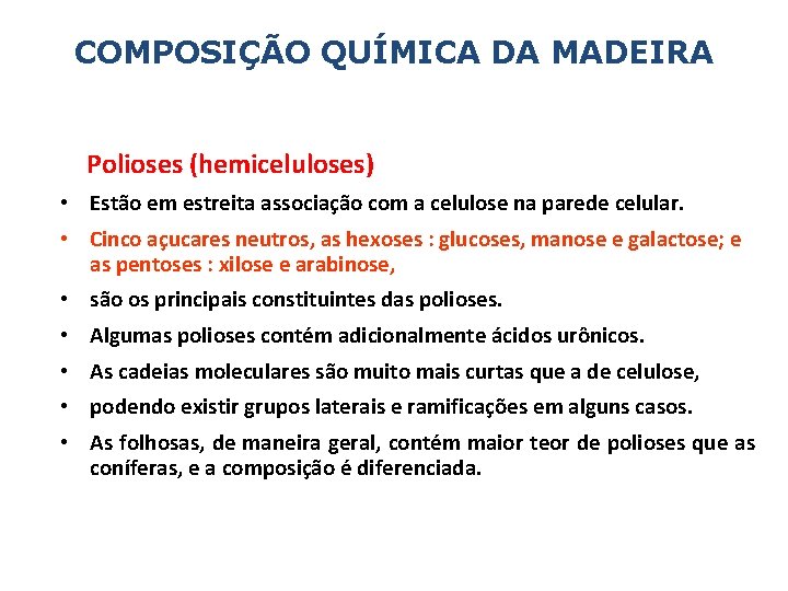 COMPOSIÇÃO QUÍMICA DA MADEIRA Polioses (hemiceluloses) • Estão em estreita associação com a celulose