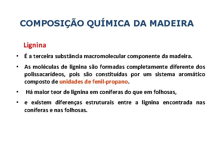 COMPOSIÇÃO QUÍMICA DA MADEIRA Lignina • É a terceira substância macromolecular componente da madeira.