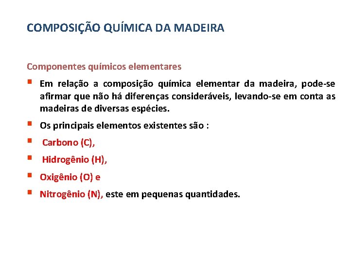 COMPOSIÇÃO QUÍMICA DA MADEIRA Componentes químicos elementares § Em relação a composição química elementar