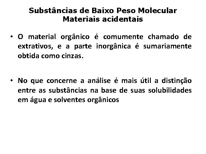 Substâncias de Baixo Peso Molecular Materiais acidentais • O material orgânico é comumente chamado