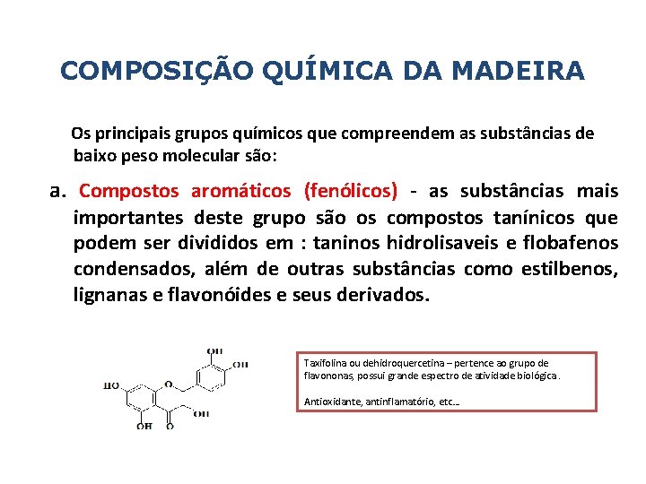 COMPOSIÇÃO QUÍMICA DA MADEIRA Os principais grupos químicos que compreendem as substâncias de baixo