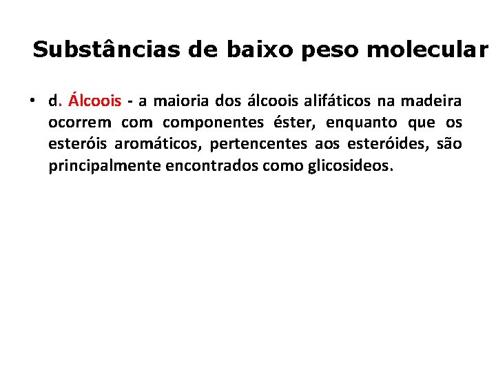 Substâncias de baixo peso molecular • d. Álcoois - a maioria dos álcoois alifáticos