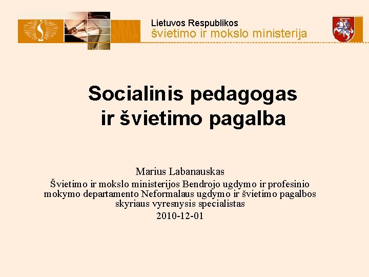  Lietuvos Respublikos švietimo ir mokslo ministerija Socialinis pedagogas ir švietimo pagalba Marius Labanauskas