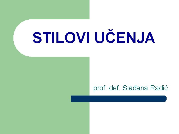 STILOVI UČENJA prof. def. Slađana Radić 