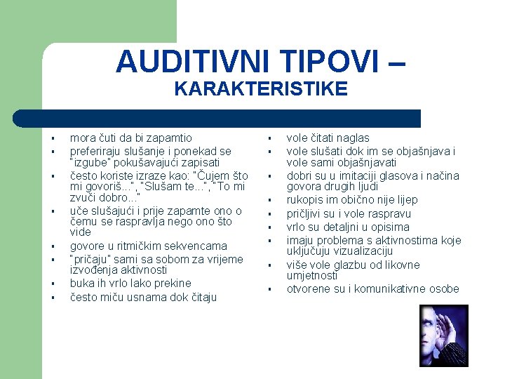 AUDITIVNI TIPOVI – KARAKTERISTIKE § § § § mora čuti da bi zapamtio preferiraju