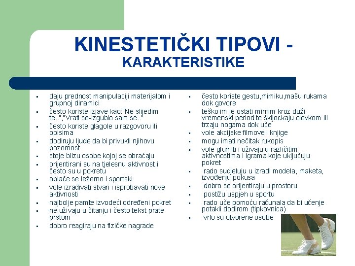 KINESTETIČKI TIPOVI KARAKTERISTIKE § § § daju prednost manipulaciji materijalom i grupnoj dinamici često