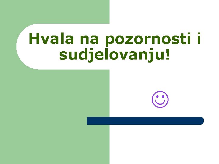 Hvala na pozornosti i sudjelovanju! 