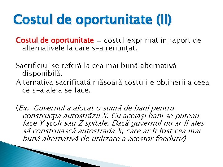 Costul de oportunitate (II) Costul de oportunitate = costul exprimat în raport de alternativele