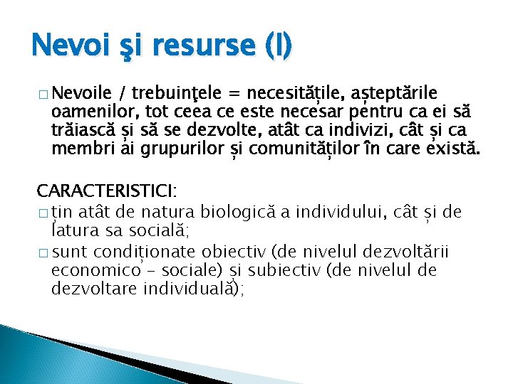 Nevoi şi resurse (I) � Nevoile / trebuinţele = necesitățile, așteptările oamenilor, tot ceea