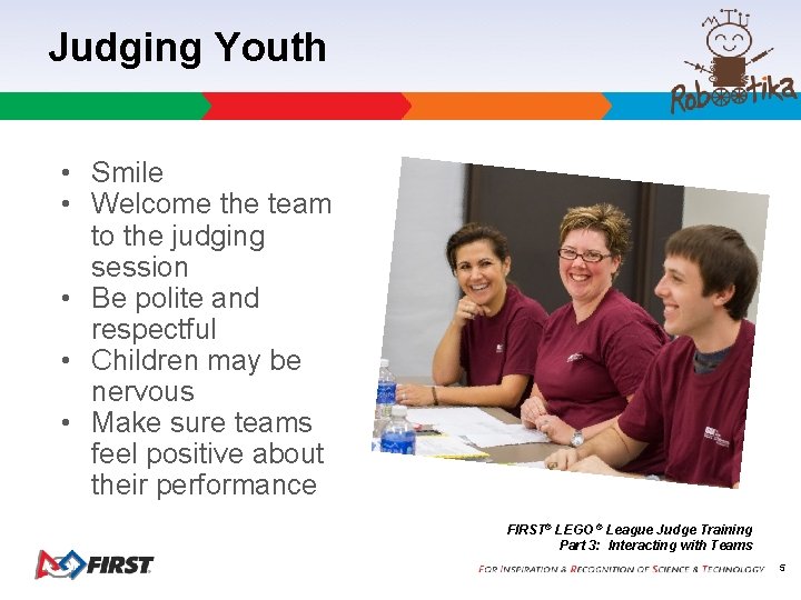 Judging Youth • Smile • Welcome the team to the judging session • Be