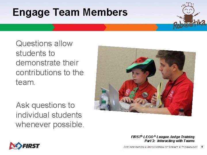 Engage Team Members Questions allow students to demonstrate their contributions to the team. Ask
