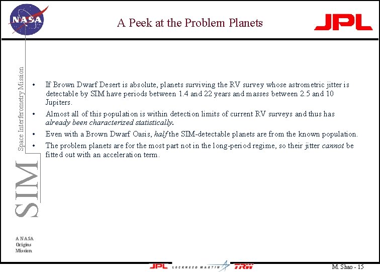  • • If Brown Dwarf Desert is absolute, planets surviving the RV survey