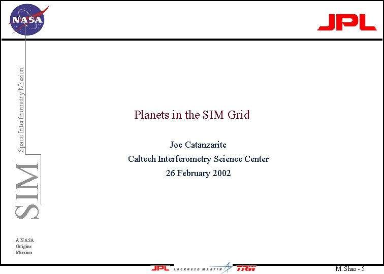 SIM Space Interferometry Mission Planets in the SIM Grid Joe Catanzarite Caltech Interferometry Science