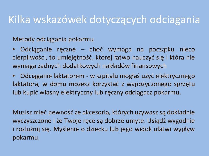 Kilka wskazówek dotyczących odciagania Metody odciągania pokarmu • Odciąganie ręczne – choć wymaga na