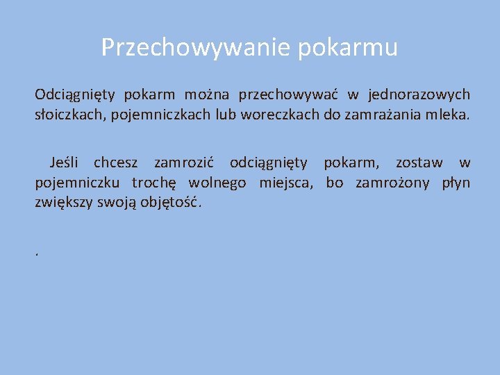 Przechowywanie pokarmu Odciągnięty pokarm można przechowywać w jednorazowych słoiczkach, pojemniczkach lub woreczkach do zamrażania