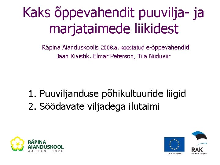 Kaks õppevahendit puuvilja- ja marjataimede liikidest Räpina Aianduskoolis 2008. a. koostatud e-õppevahendid Jaan Kivistik,