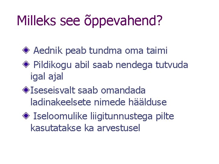 Milleks see õppevahend? Aednik peab tundma oma taimi Pildikogu abil saab nendega tutvuda igal