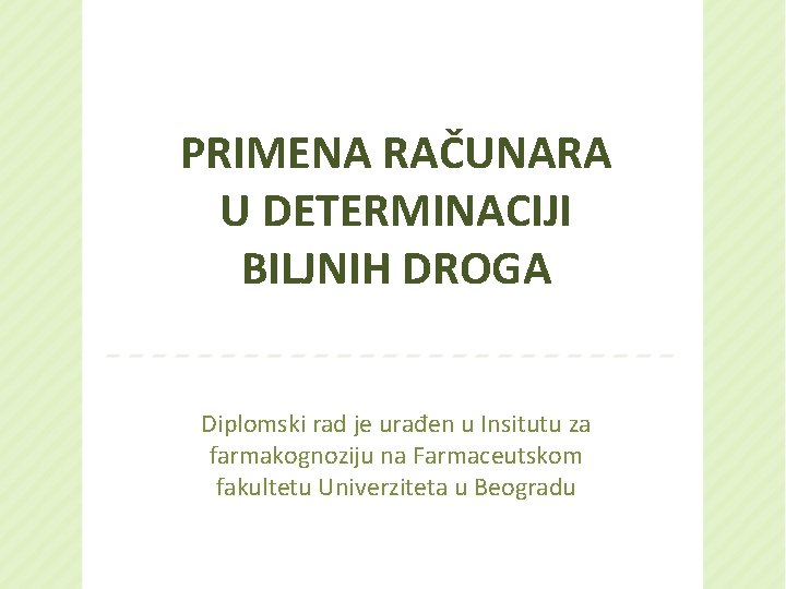 PRIMENA RAČUNARA U DETERMINACIJI BILJNIH DROGA Diplomski rad je urađen u Insitutu za farmakognoziju