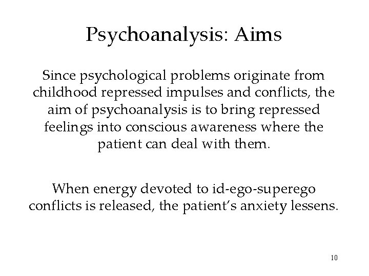 Psychoanalysis: Aims Since psychological problems originate from childhood repressed impulses and conflicts, the aim