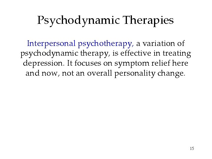 Psychodynamic Therapies Interpersonal psychotherapy, a variation of psychodynamic therapy, is effective in treating depression.