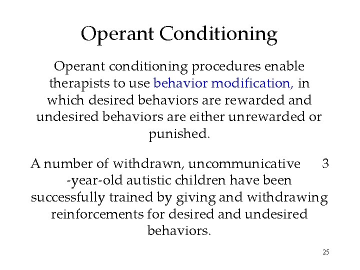 Operant Conditioning Operant conditioning procedures enable therapists to use behavior modification, in which desired