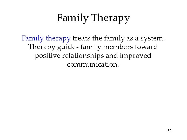 Family Therapy Family therapy treats the family as a system. Therapy guides family members