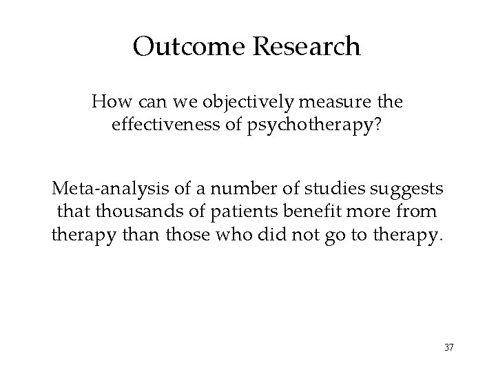 Outcome Research How can we objectively measure the effectiveness of psychotherapy? Meta-analysis of a
