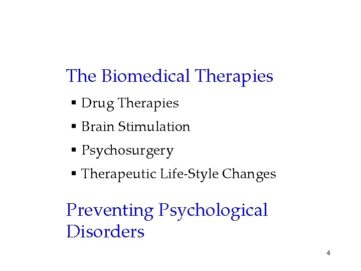 The Biomedical Therapies § Drug Therapies § Brain Stimulation § Psychosurgery § Therapeutic Life-Style