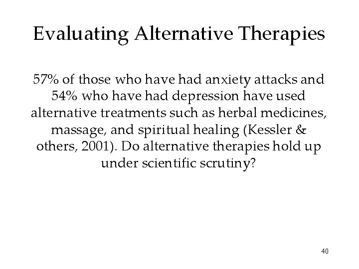 Evaluating Alternative Therapies 57% of those who have had anxiety attacks and 54% who