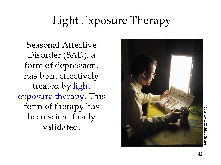 Light Exposure Therapy Courtesy of Christine Brune Seasonal Affective Disorder (SAD), a form of