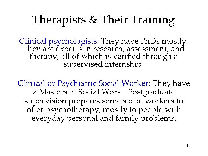 Therapists & Their Training Clinical psychologists: They have Ph. Ds mostly. They are experts